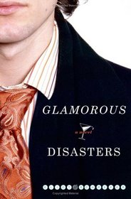Glamorous Disasters : A Novel