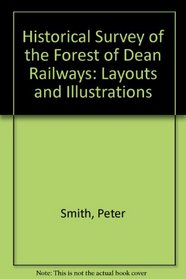 Historical Survey of the Forest of Dean Railways: Layouts and Illustrations