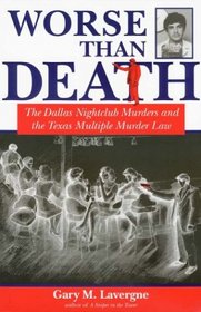 Worse Than Death: The Dallas Nightclub Murders and the Texas Multiple Murder Law (North Texas Crime and Criminal Justice Series, No. 2.)