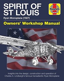 Spirit of St Louis Manual: Charles A. Lindbergh's famous transatlantic Ryan Monoplane (Haynes Manuals)