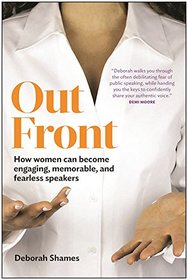 Out Front: How Women Can Become Engaging, Memorable, and Fearless Speakers