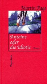 Antoine oder die Idiotie. Roman.