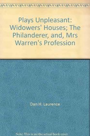 Plays Unpleasant: widowers' House, the Philanderer, Mrs. Warren's Profession