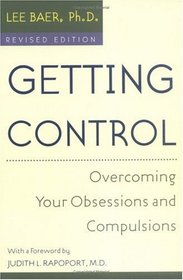 Getting Control: Overcoming Your Obsessions and Compulsions