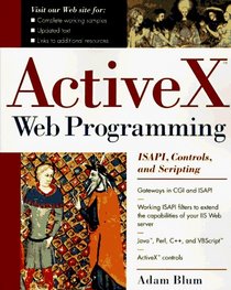 ActiveX Web Programming: ISAPI, Controls, and Scripting