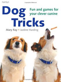 Dog Tricks: Fun and Games for Your Clever Canine