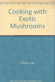 Cooking With Exotic Mushrooms