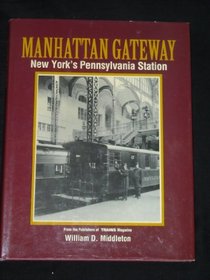 Manhattan Gateway: New York's Pennsylvania Station (Golden Years of Railroading Series)
