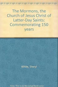 The Mormons, the Church of Jesus Christ of Latter-Day Saints: Commemorating 150 years