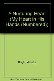 A Nurturing Heart (My Heart in His Hands Bible Study Series)