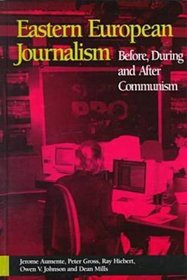 Eastern European Journalism: Before, During and After Communism (Hampton Press Communication Series. Political Communication)