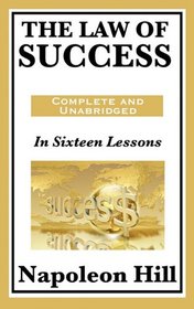 The Law of Success: In Sixteen Lessons: Complete and Unabridged