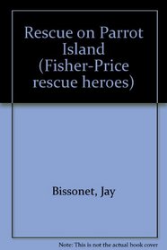 Rescue on Parrot Island (Fisher-Price Rescue Heroes)