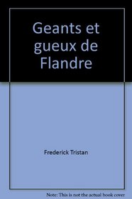 Geants et gueux de Flandre: Dix siecles de mythes et d'histoire (French Edition)