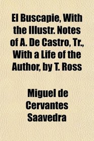 El Buscapi, With the Illustr. Notes of A. De Castro, Tr., With a Life of the Author, by T. Ross