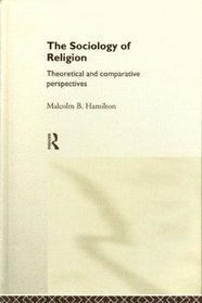 The Sociology of Religion: Theoretical and Comparative Perspectives