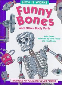 Funny Bones and Other Body Parts (How It Works (Simon & Schuster Books for Young Readers).)