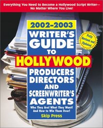 Writer's Guide to Hollywood Producers, Directors, and Screenwriter's Agents, 2002-2003: Who They Are! What They Want! And How to Win Them Over!