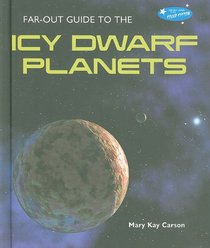 Far-out Guide to the Icy Dwarf Planets (Far-Out Guide to the Solar System)