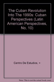The Cuban Revolution Into The 1990s: Cuban Perspectives (Latin American Perspectives, No, 10)