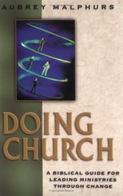 Doing Church: A Biblical Guide for Leading Ministries Through Change