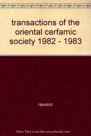 Transactions of the Oriental Ceramic Society 1982-1983 Volume 47