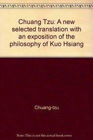 Chuang Tzu: A new selected translation with an exposition of the philosophy of Kuo Hsiang