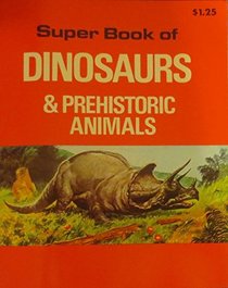 Super Book of Dinosaurs & Prehistoric Animals