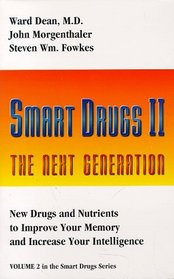 Smart Drugs II: The Next Generation: New Drugs and Nutrients to Improve Your Memory and Increase Your Intelligence (Smart Drug Series, V. 2)