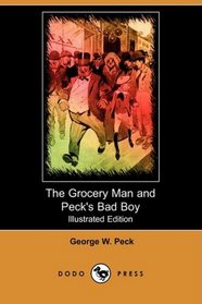 The Grocery Man and Peck's Bad Boy (Illustrated Edition) (Dodo Press)