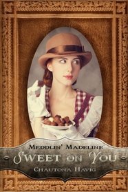 Sweet on You (Meddlin' Madeline) (Volume 1)