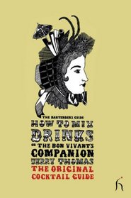 How to Mix Drinks or The Bon Vivant's Companion: The Bartender's Guide