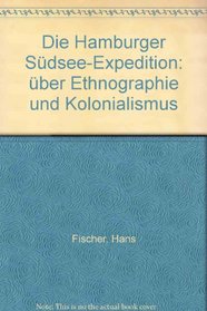 Die Hamburger Sudsee-Expedition: Uber Ethnographie und Kolonialismus (German Edition)