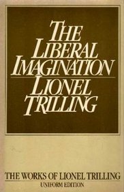 Liberal Imagination: Essays on Literature and Society. Reprint of the 1950 Ed (Trilling, Lionel, Works.)