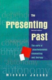 The Presenting Past: The Core of Psychodynamic Counselling and Therapy
