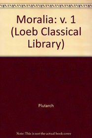 Moralia: v. 1 (Loeb Classical Library)