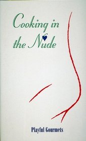 Cooking in the Nude : Playful Gourmets (Cooking in the Nude)
