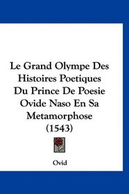 Le Grand Olympe Des Histoires Poetiques Du Prince De Poesie Ovide Naso En Sa Metamorphose (1543) (French Edition)
