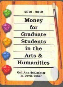 Money for Graduate Students in the Arts & Humanities 2010-2012 (Money for Graduate Students in the Arts and Humanities)