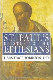 St. Paul's Epistle to the Ephesians: A Revised Text and Translation with Exposition and Notes