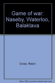 Game of war: Naseby, Waterloo, Balaklava