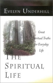 The Spiritual Life: Great Spiritual Truths for Everyday Life