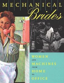 Mechanical Brides : Women and Machines from Home to Office