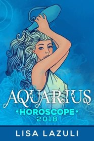 Aquarius Horoscope 2018 (Astrology Horoscopes 2018) (Volume 11)