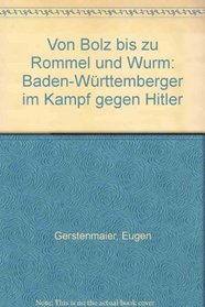 Von Bolz bis zu Rommel und Wurm: Baden-Wurttemberger im Kampf gegen Hitler (German Edition)