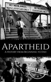 Apartheid: A History from Beginning to End