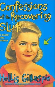 Confessions of a Recovering Slut : And Other Love Stories