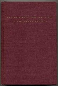 THE PHYSICIAN AND SEXUALITY IN VICTORIAN AMERICA