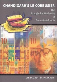 Chandigarh's Le Corbusier: The Struggle for Modernity in Postcolonial India (Studies in Modernity and National Identity)
