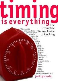 Timing Is Everything : The Complete Timing Guide to Cooking
